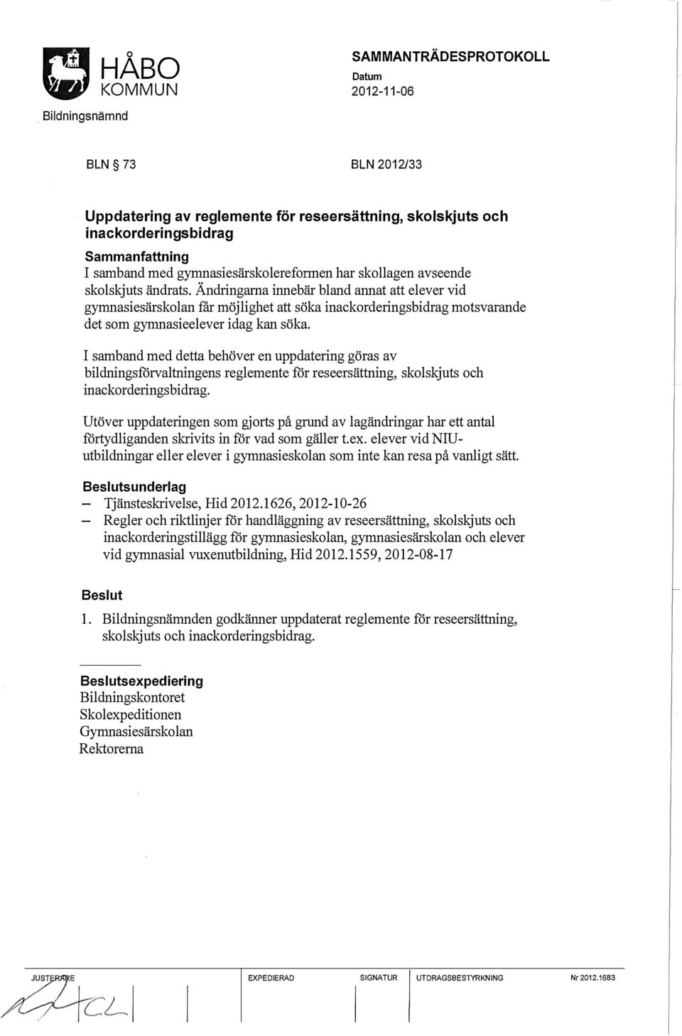 I samband med detta behöver en uppdatering göras av bildningsförvaltningens reglemente för reseersättning, skolskjuts och inackorderings bidrag.