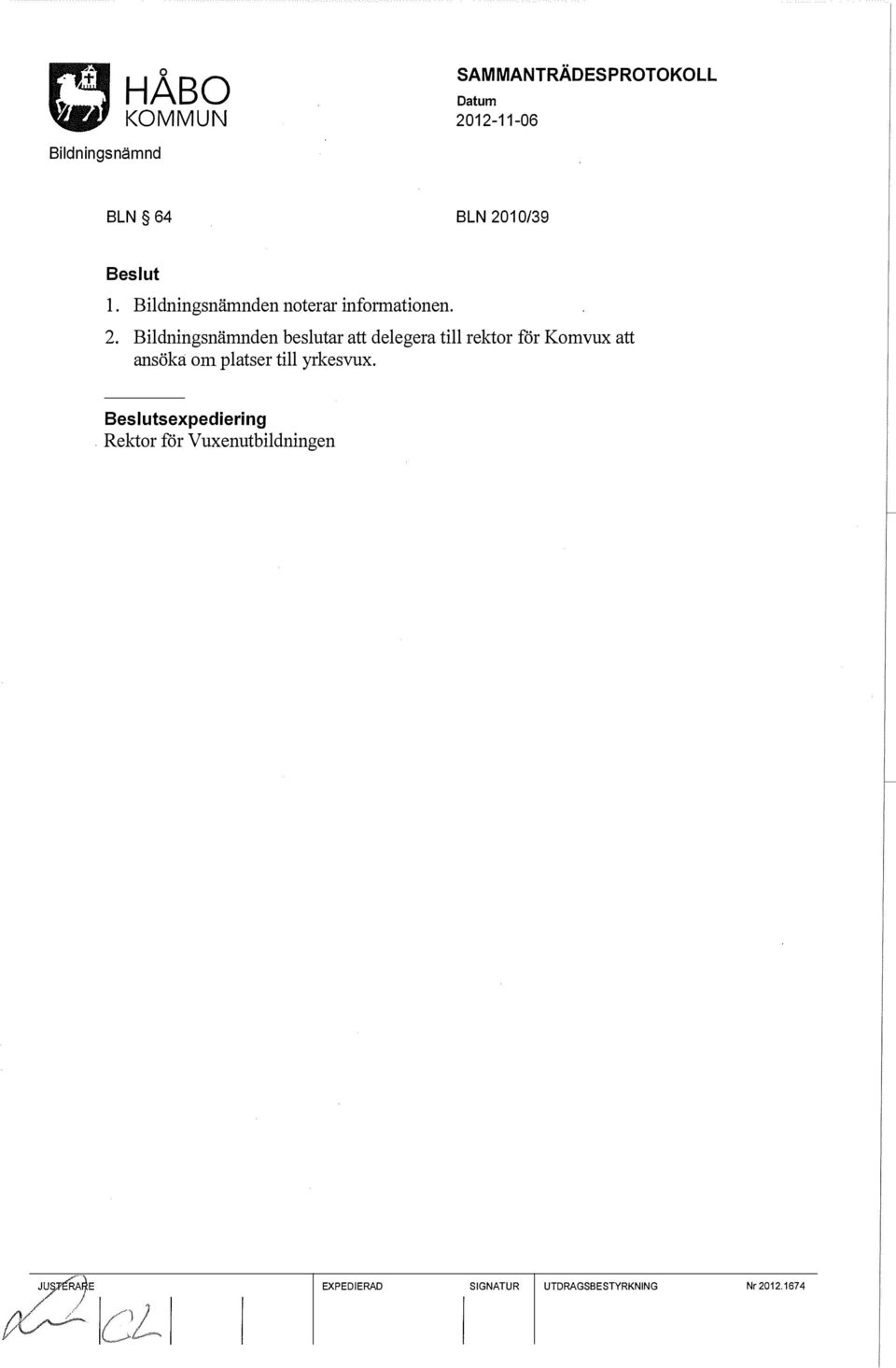 en beslutar att delegera till rektor för Komvux att ansöka