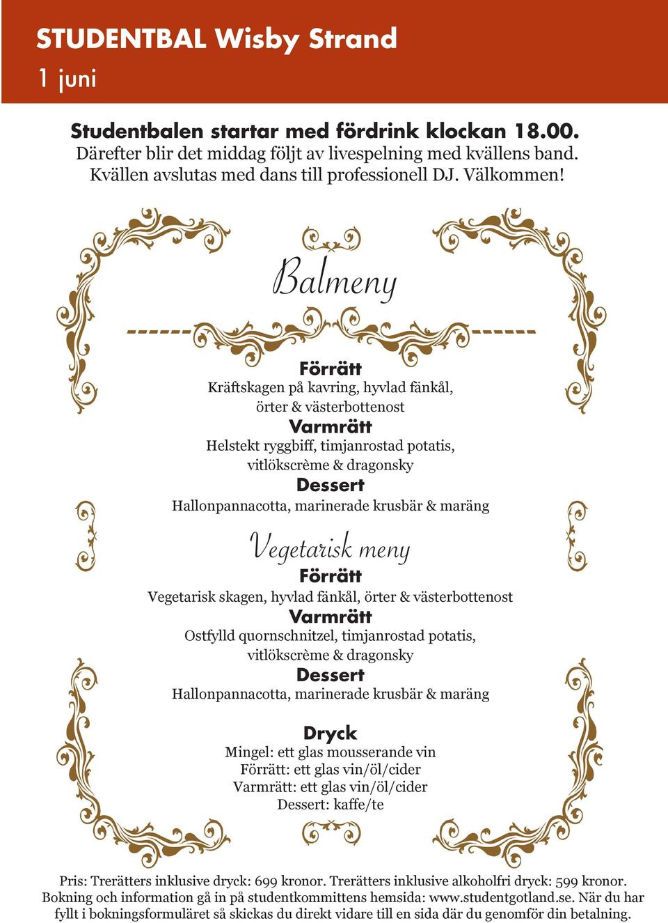 Balmeny Förrätt Kräftskagen på kavring, hyvlad fänkål, örter & västerbottenost Varmrätt Helstekt ryggbiff, timjanrostad potatis, vitlökscrème & dragonsky Dessert Hallonpannacotta, marinerade krusbär