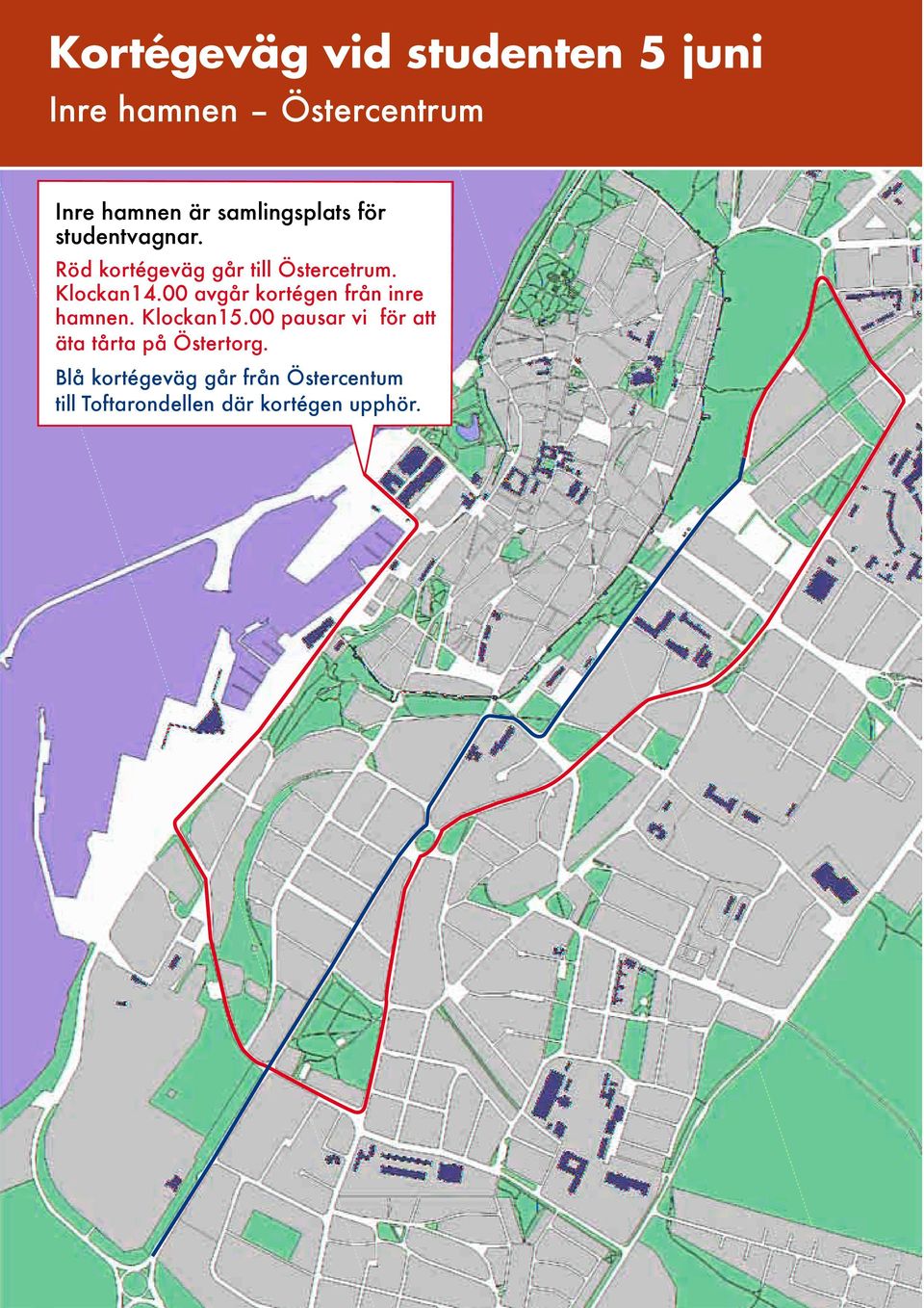 00 avgår kortégen från inre hamnen. Klockan15.