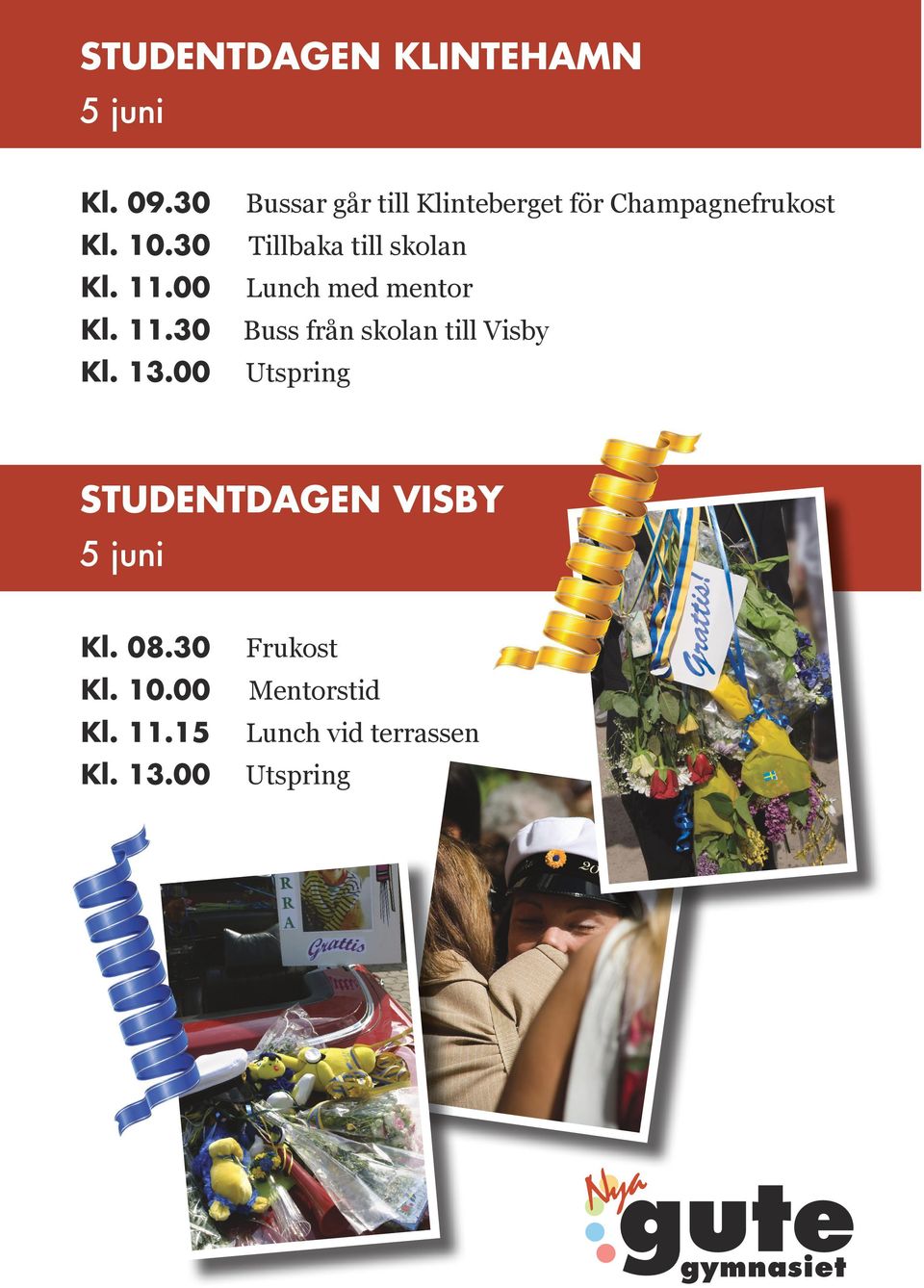 med mentor Buss från skolan till Visby Utspring STUDENTDAGEN VISBY 5 juni Kl.