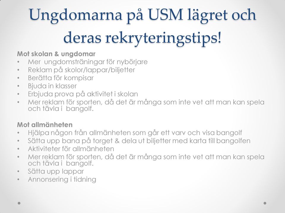 aktivitet i skolan Mer reklam för sporten, då det är många som inte vet att man kan spela och tävla i bangolf.