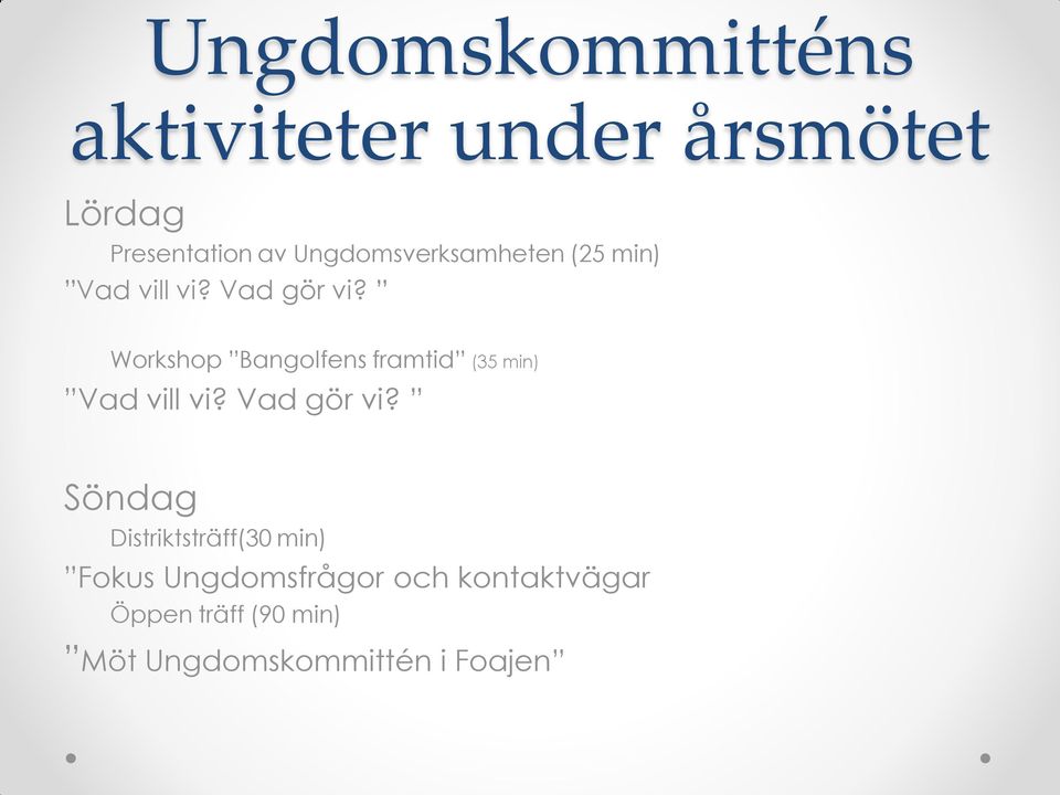 Workshop Bangolfens framtid (35 min) Vad vill vi? Vad gör vi?