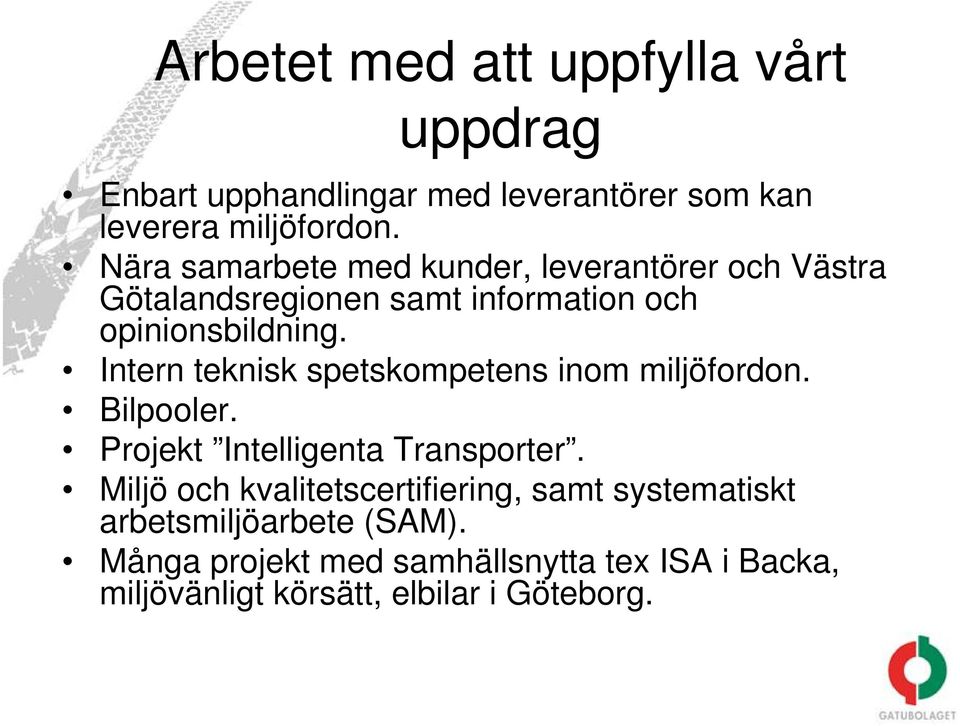 Intern teknisk spetskompetens inom miljöfordon. Bilpooler. Projekt Intelligenta Transporter.