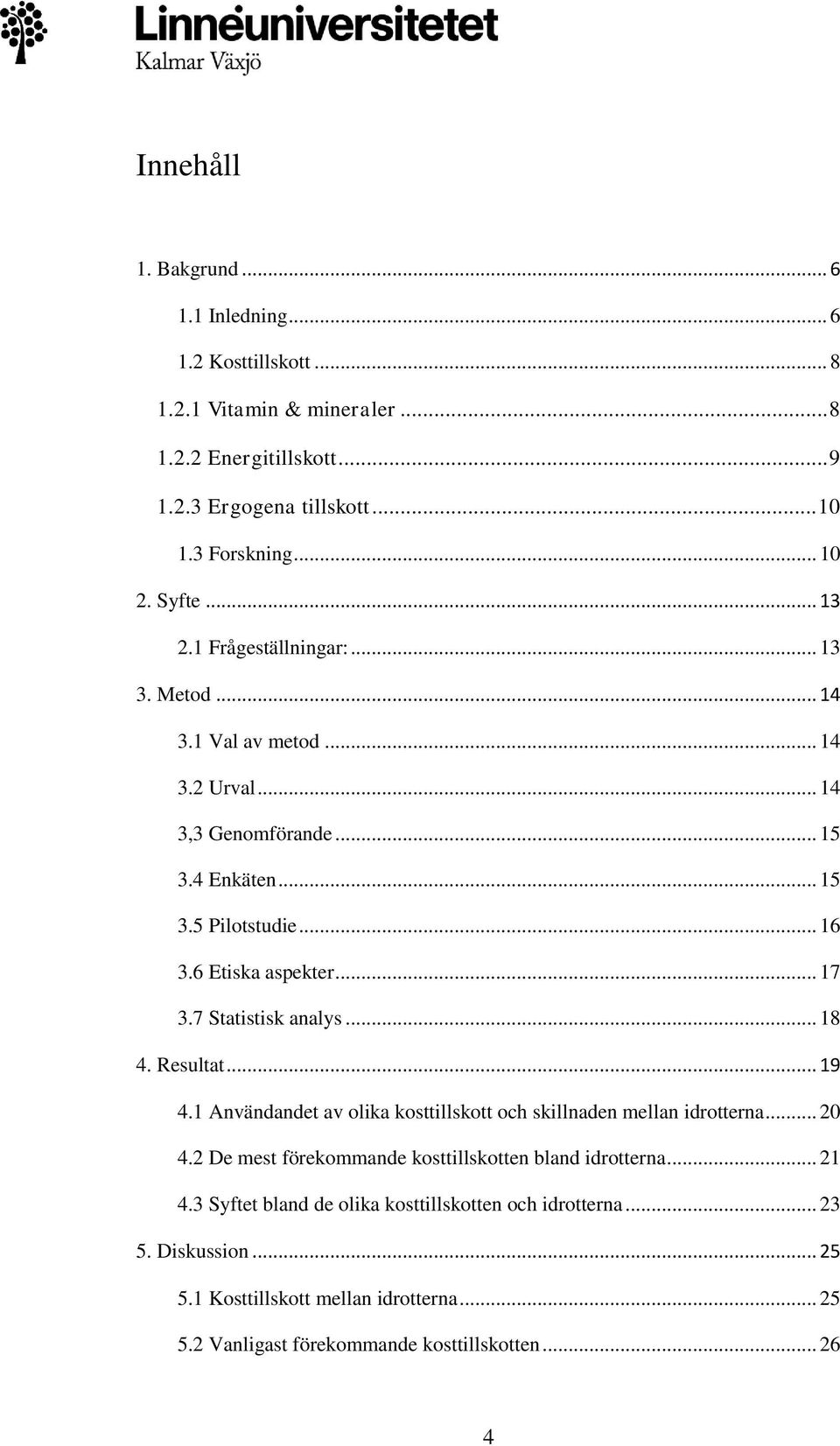 .. 17 3.7 Statistisk analys... 18 4. Resultat... 19 4.1 Användandet av olika kosttillskott och skillnaden mellan idrotterna... 20 4.