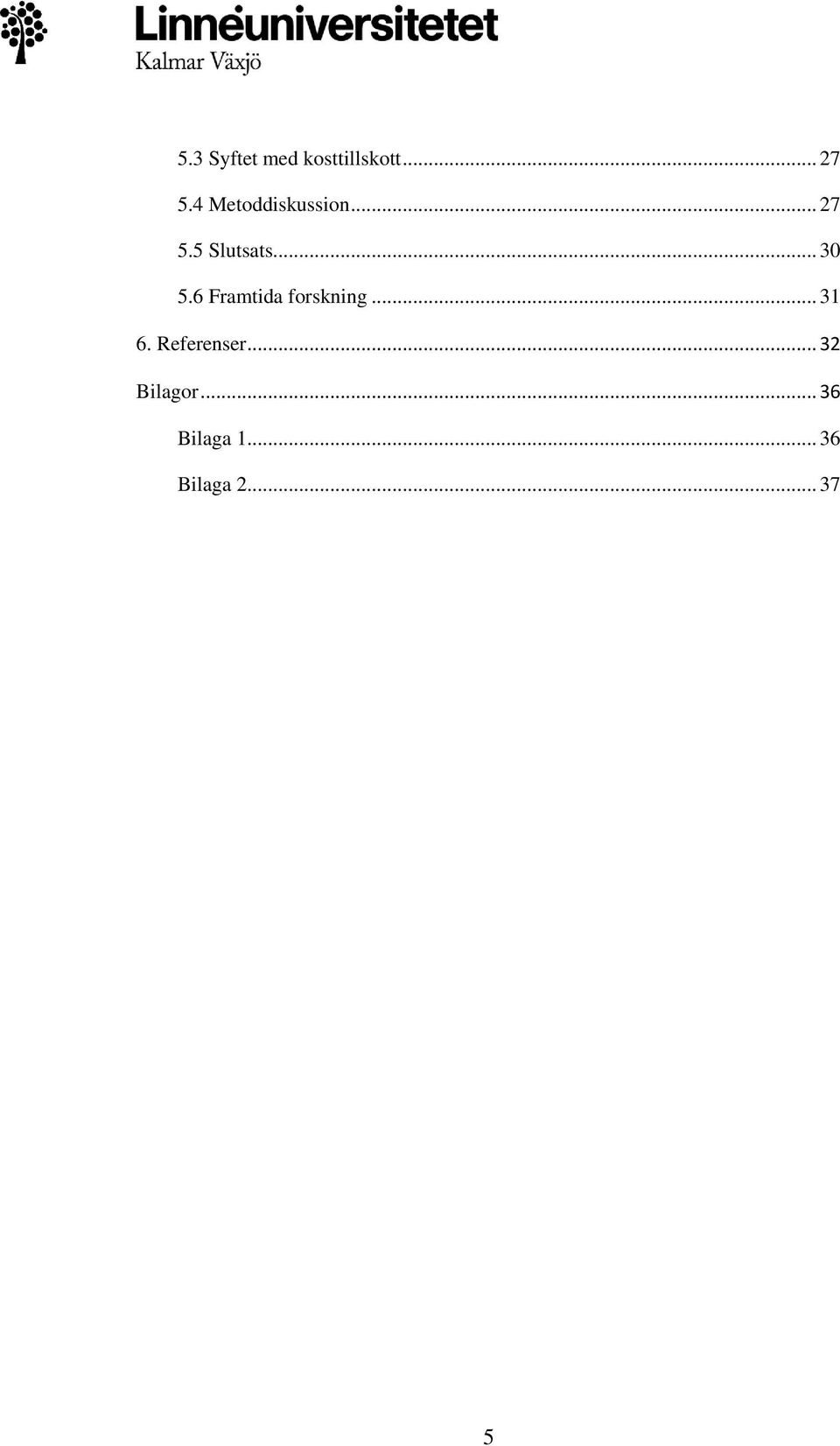 6 Framtida forskning... 31 6. Referenser.