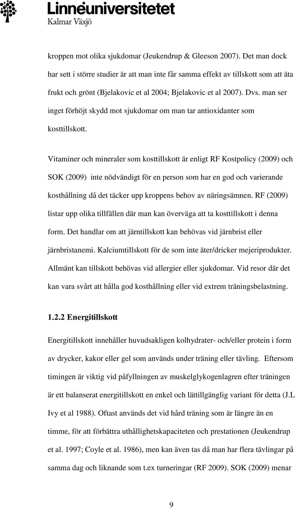 man ser inget förhöjt skydd mot sjukdomar om man tar antioxidanter som kosttillskott.