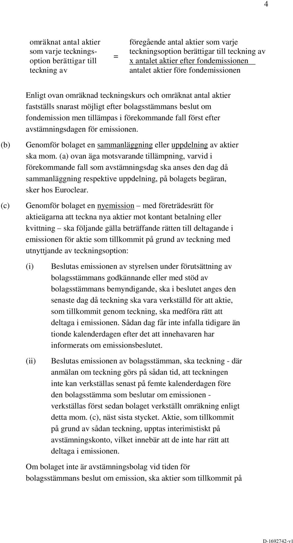 fall först efter avstämningsdagen för emissionen. (b) (c) Genomför bolaget en sammanläggning eller uppdelning av aktier ska mom.