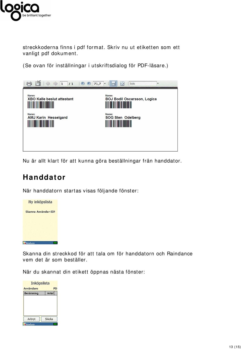 ) Nu är allt klart för att kunna göra beställningar från handdator.