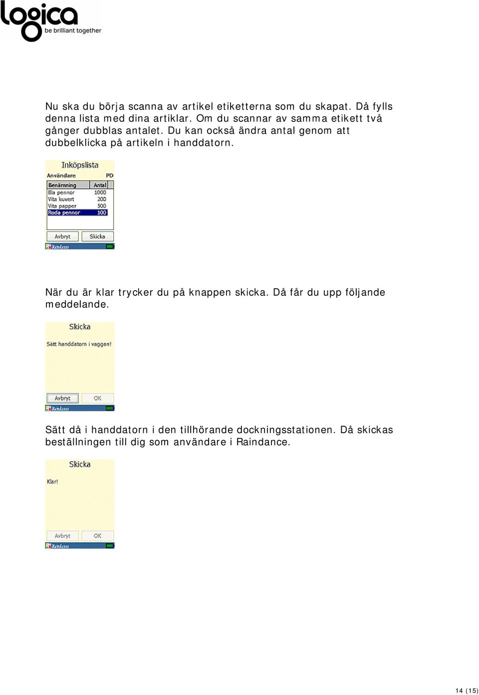 Du kan också ändra antal genom att dubbelklicka på artikeln i handdatorn.