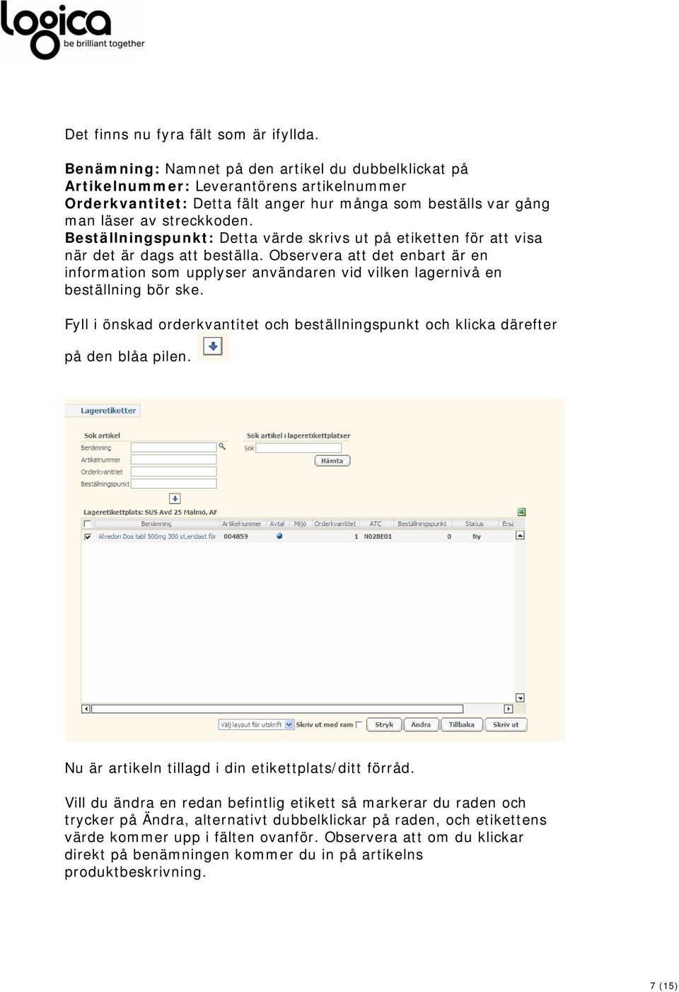 Beställningspunkt: Detta värde skrivs ut på etiketten för att visa när det är dags att beställa.