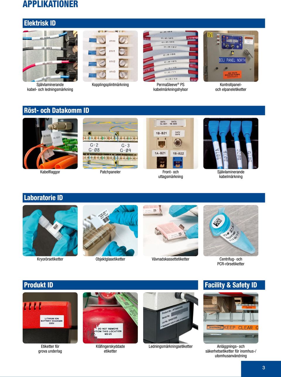 Laboratorie ID Kryorörsetiketter Objektglasetiketter Vävnadskassettetiketter Centrifug- och PCR-rörsetiketter Produkt ID Facility & Safety ID