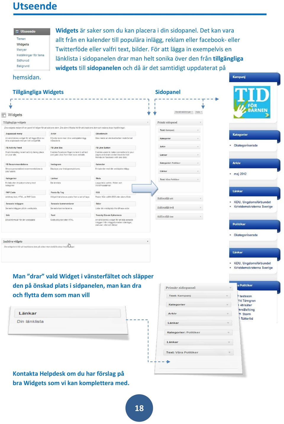 För att lägga in exempelvis en länklista i sidopanelen drar man helt sonika över den från tillgängliga widgets till sidopanelen och då är det