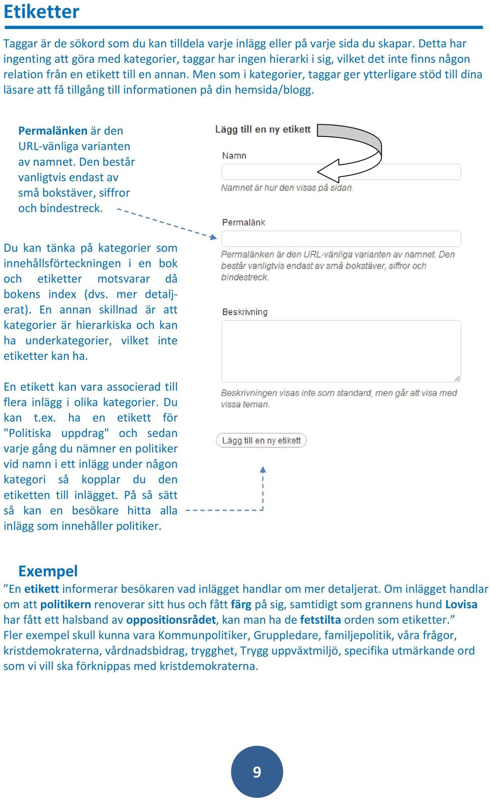 Men som i kategorier, taggar ger ytterligare stöd till dina läsare att få tillgång till informationen på din hemsida/blogg. Permalänken är den URL vänliga varianten av namnet.