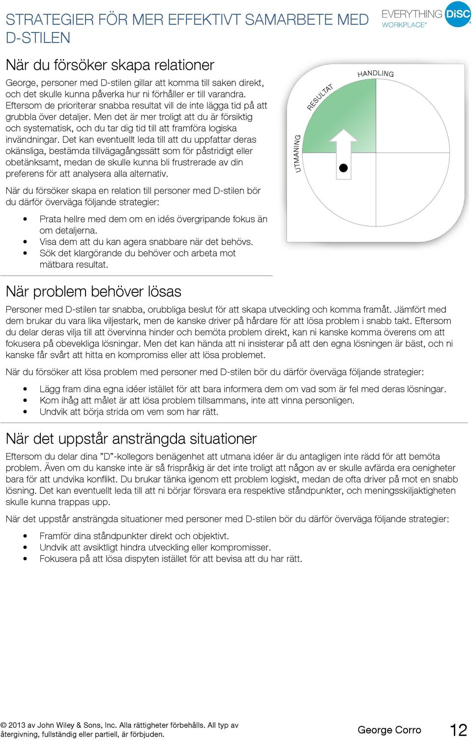 Men det är mer troligt att du är försiktig och systematisk, och du tar dig tid till att framföra logiska invändningar.