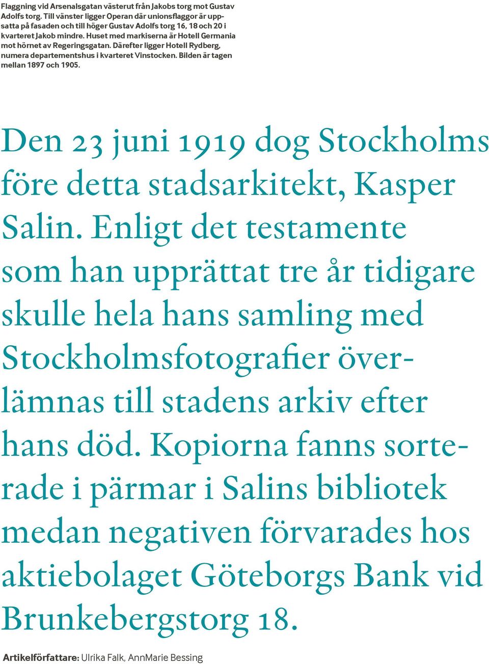 Huset med markiserna är Hotell Germania mot hörnet av Regeringsgatan. Därefter ligger Hotell Rydberg, numera departementshus i kvarteret Vinstocken. Bilden är tagen mellan 1897 och 1905.