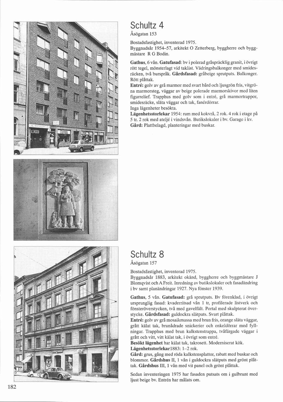 Entré: golv av grå marmor med svart bård och ljusgrön fris, vitgröna marmorsteg, vaggar av beige polerade marmorskivor med liten figurrelief.