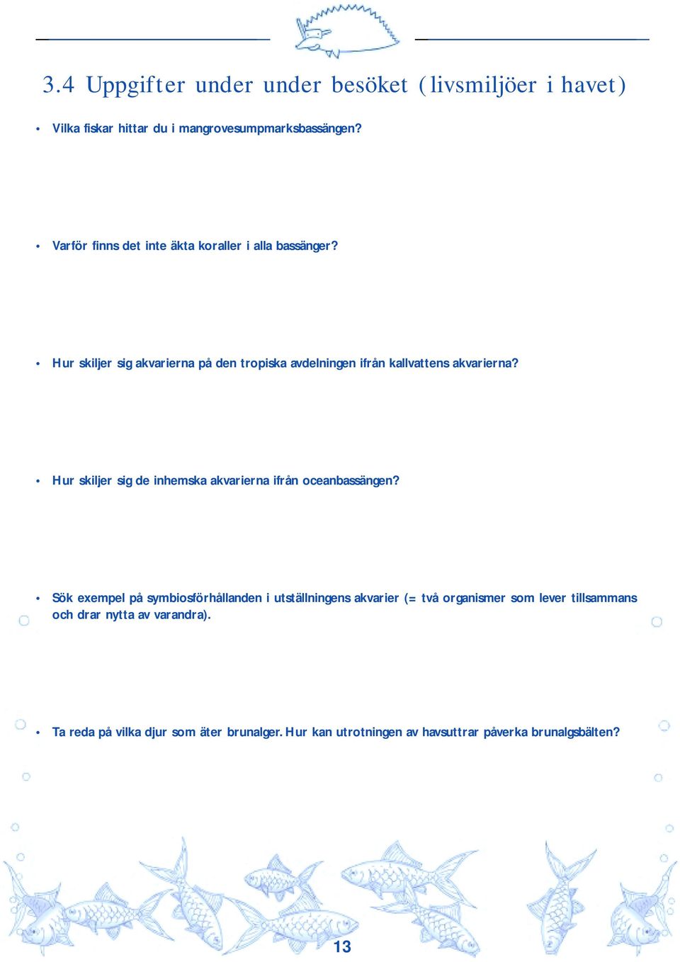 Hur skiljer sig akvarierna på den tropiska avdelningen ifrån kallvattens akvarierna?