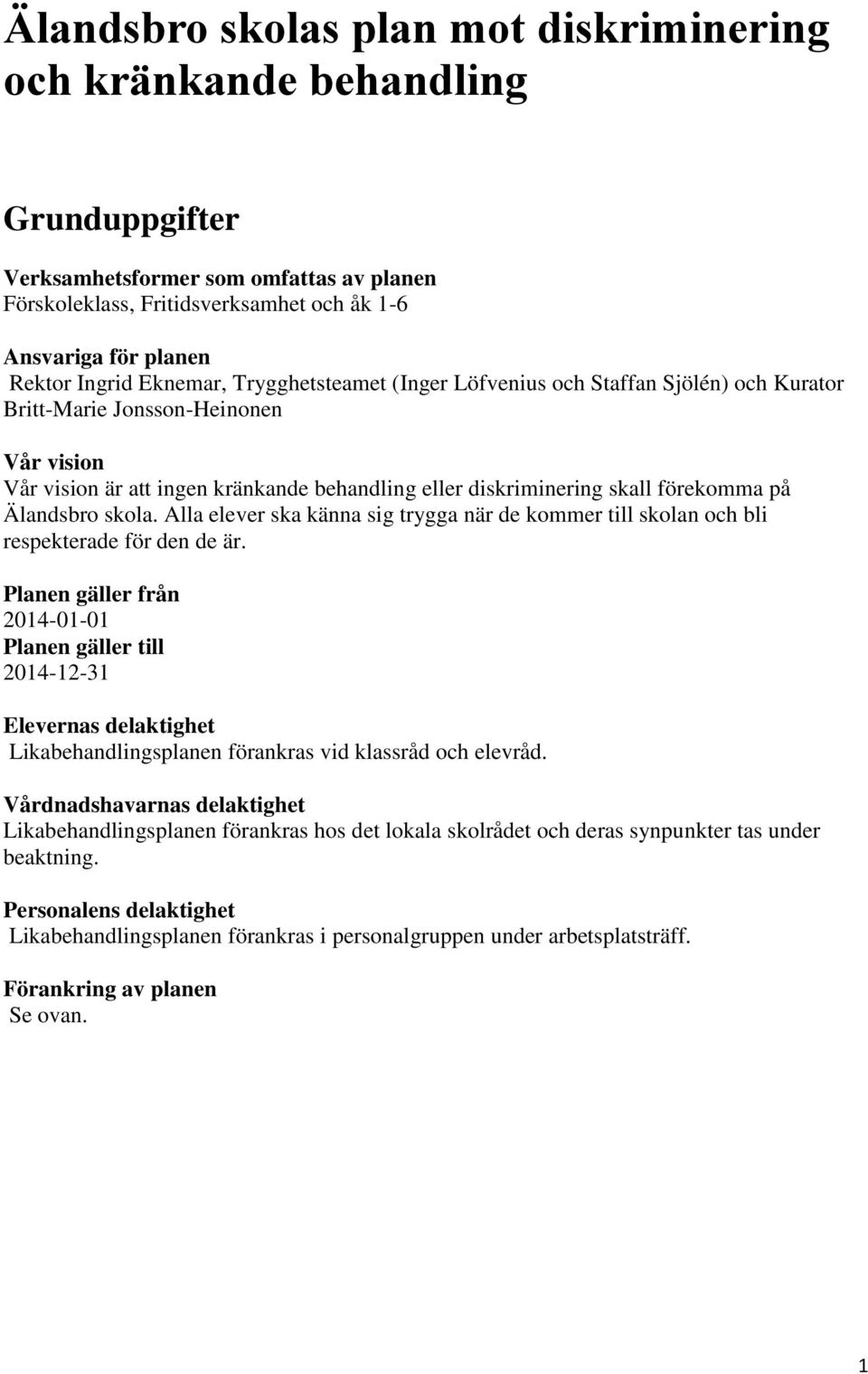 förekomma på Älandsbro skola. Alla elever ska känna sig trygga när de kommer till skolan och bli respekterade för den de är.