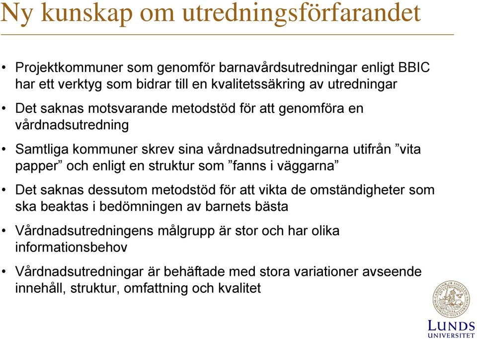 enligt en struktur som fanns i väggarna Det saknas dessutom metodstöd för att vikta de omständigheter som ska beaktas i bedömningen av barnets bästa