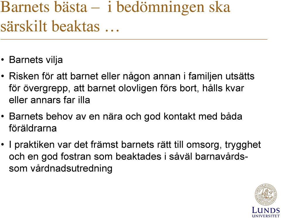 illa Barnets behov av en nära och god kontakt med båda föräldrarna I praktiken var det främst