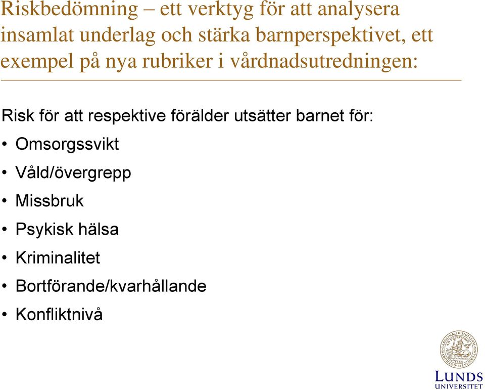 för att respektive förälder utsätter barnet för: Omsorgssvikt