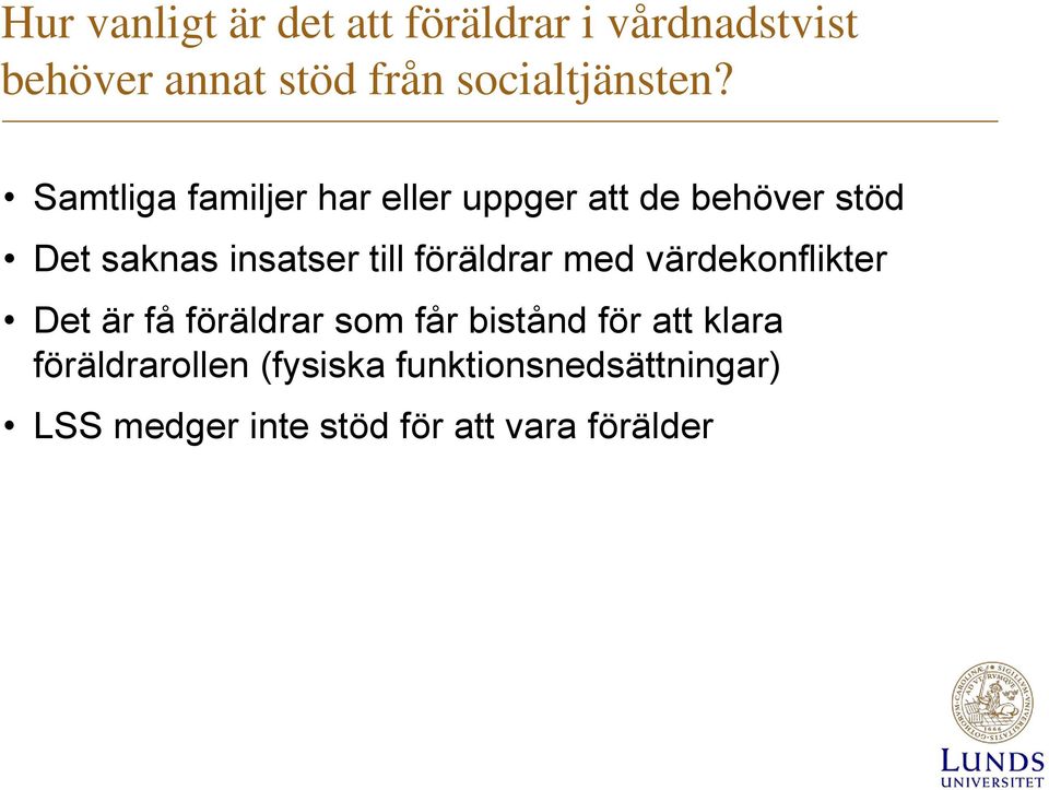 Samtliga familjer har eller uppger att de behöver stöd Det saknas insatser till