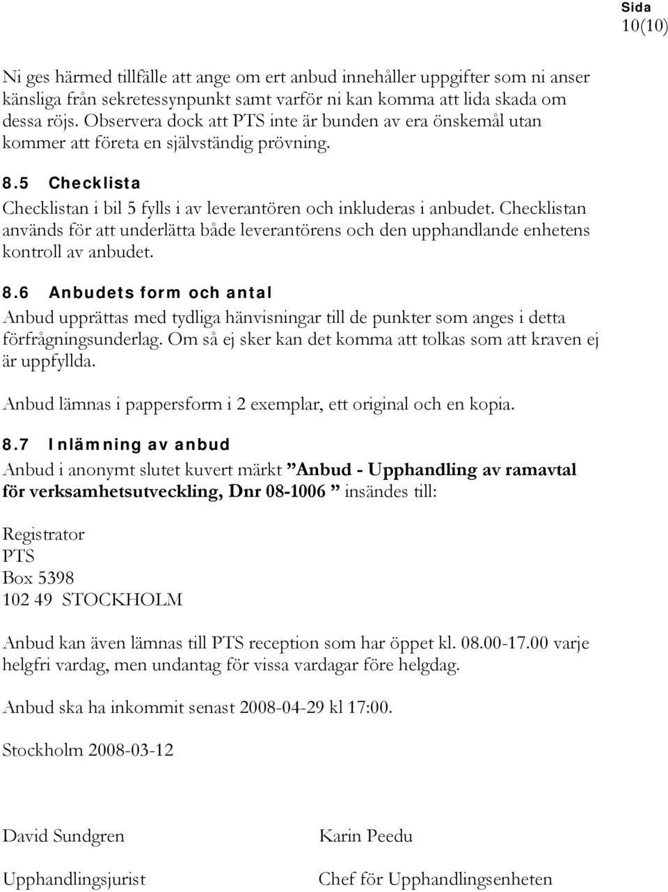 Checklistan används för att underlätta både leverantörens och den upphandlande enhetens kontroll av anbudet. 8.