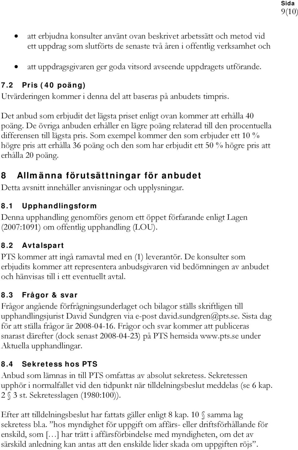 De övriga anbuden erhåller en lägre poäng relaterad till den procentuella differensen till lägsta pris.