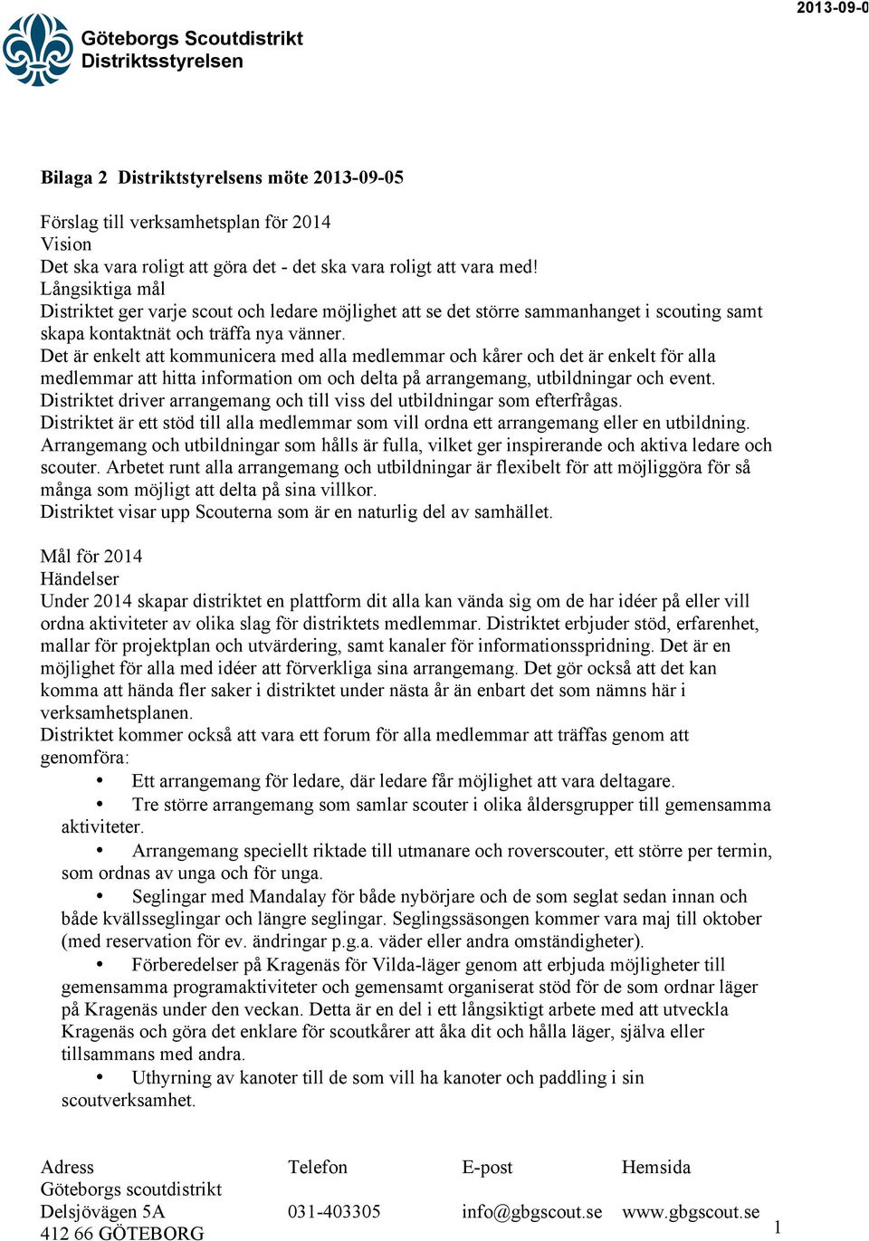 Det är enkelt att kommunicera med alla medlemmar och kårer och det är enkelt för alla medlemmar att hitta information om och delta på arrangemang, utbildningar och event.