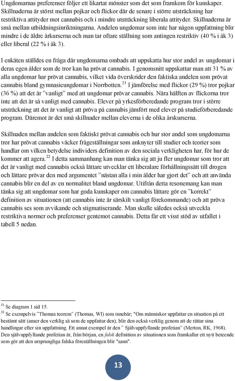 Skillnaderna är små mellan utbildningsinriktningarna.
