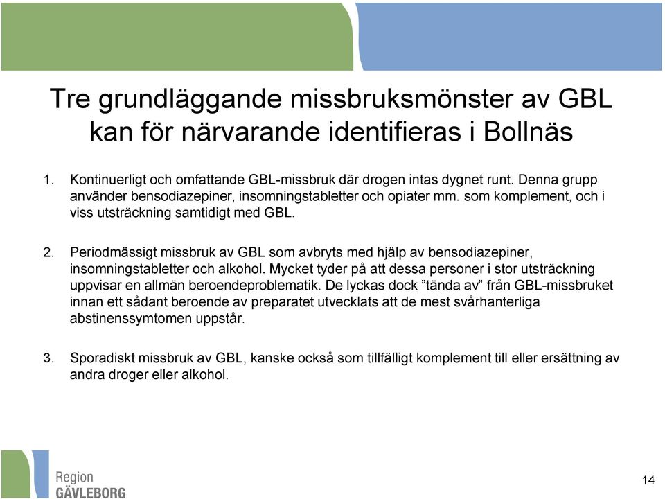 Periodmässigt missbruk av GBL som avbryts med hjälp av bensodiazepiner, insomningstabletter och alkohol.