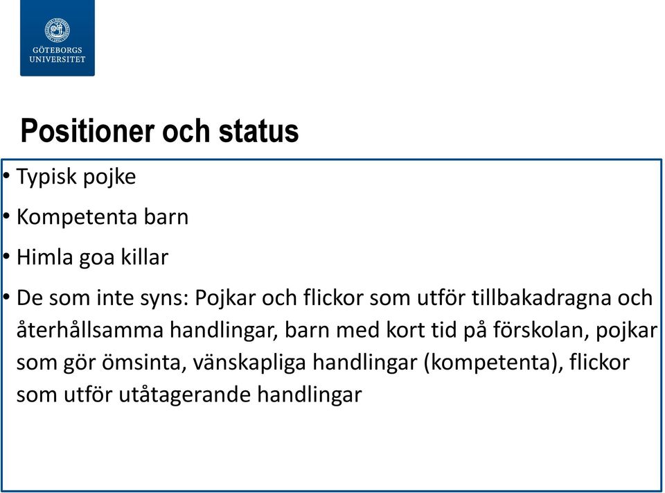 återhållsamma handlingar, barn med kort tid på förskolan, pojkar som gör