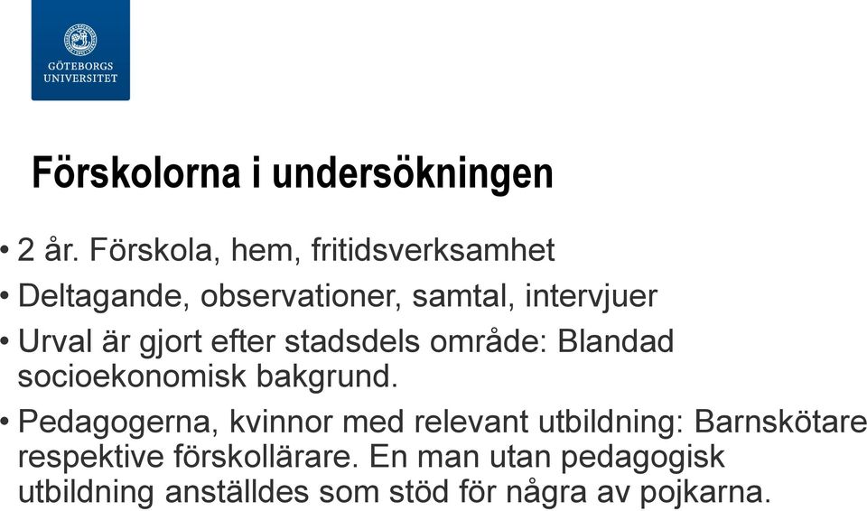 är gjort efter stadsdels område: Blandad socioekonomisk bakgrund.