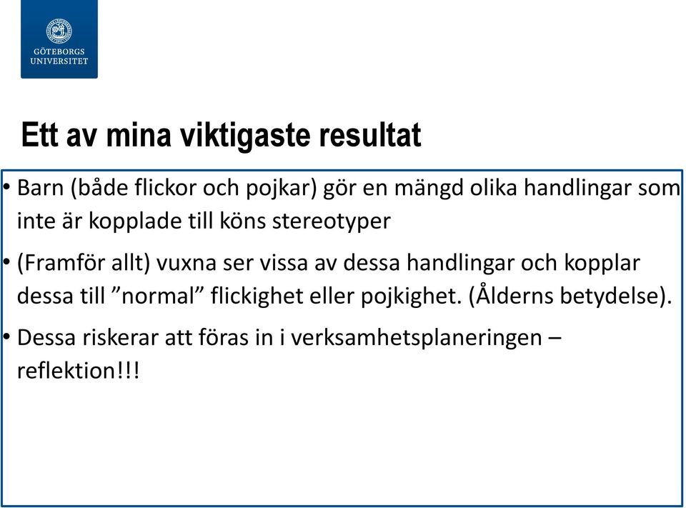 vissa av dessa handlingar och kopplar dessa till normal flickighet eller pojkighet.