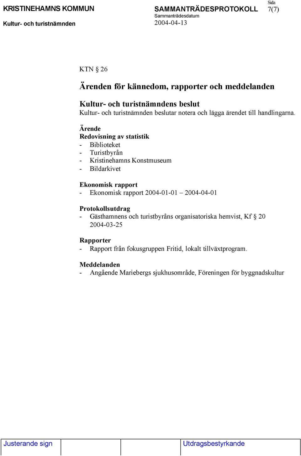 rapport 2004-01-01 2004-04-01 Protokollsutdrag - Gästhamnens och turistbyråns organisatoriska hemvist, Kf 20 2004-03-25