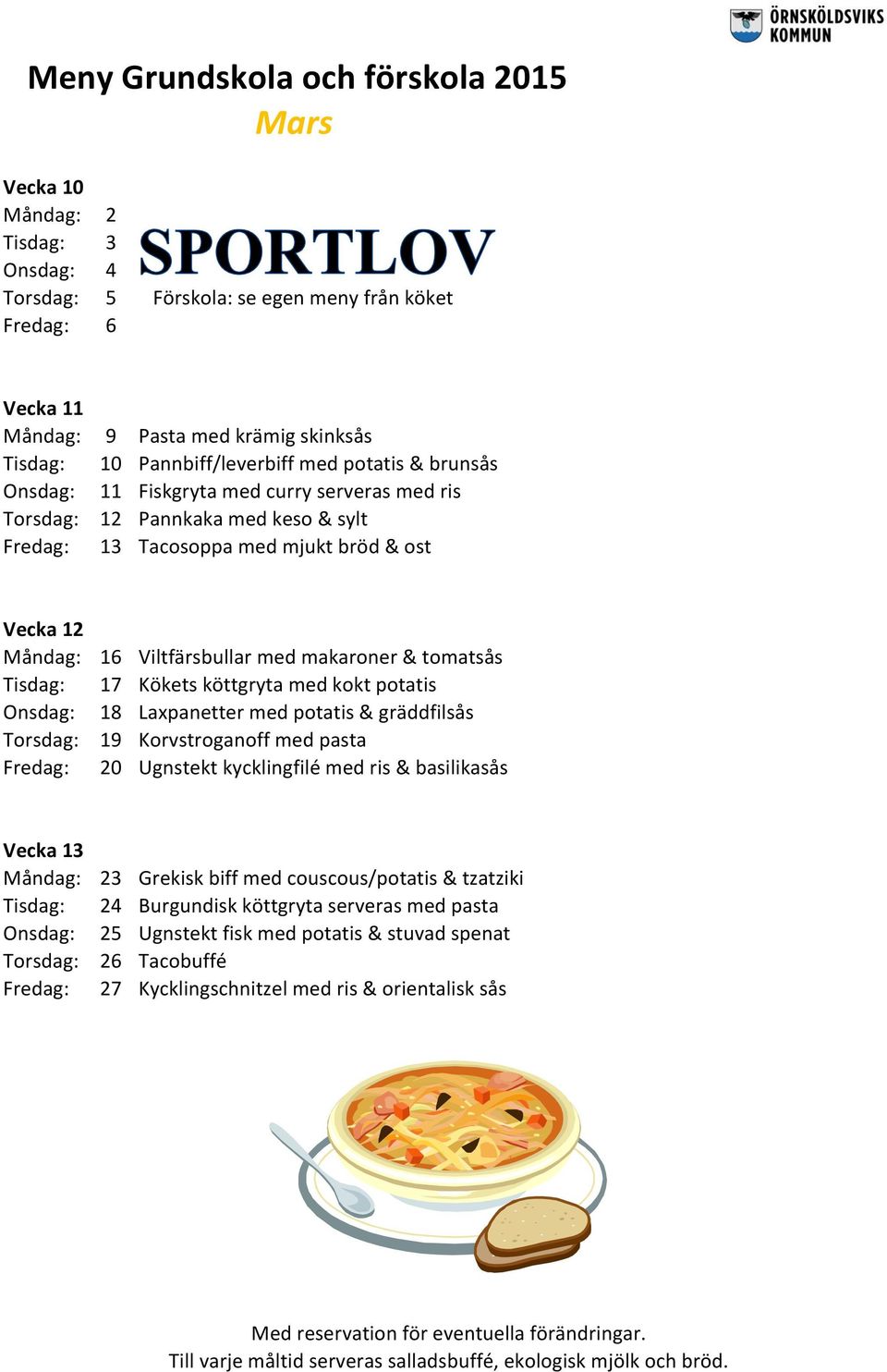 Kökets köttgryta med kokt potatis Onsdag: 18 Laxpanetter med potatis & gräddfilsås Torsdag: 19 Korvstroganoff med pasta Fredag: 20 Ugnstekt kycklingfilé med ris & basilikasås Vecka 13 Måndag: 23