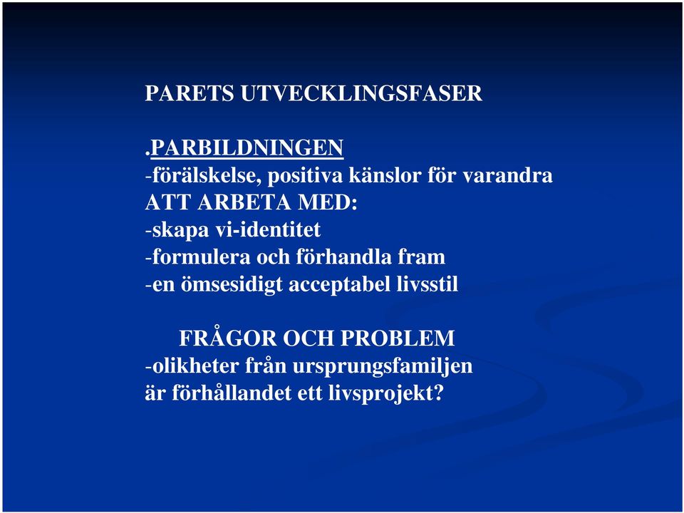 ARBETA MED: -skapa vi-identitet -formulera och förhandla fram -en