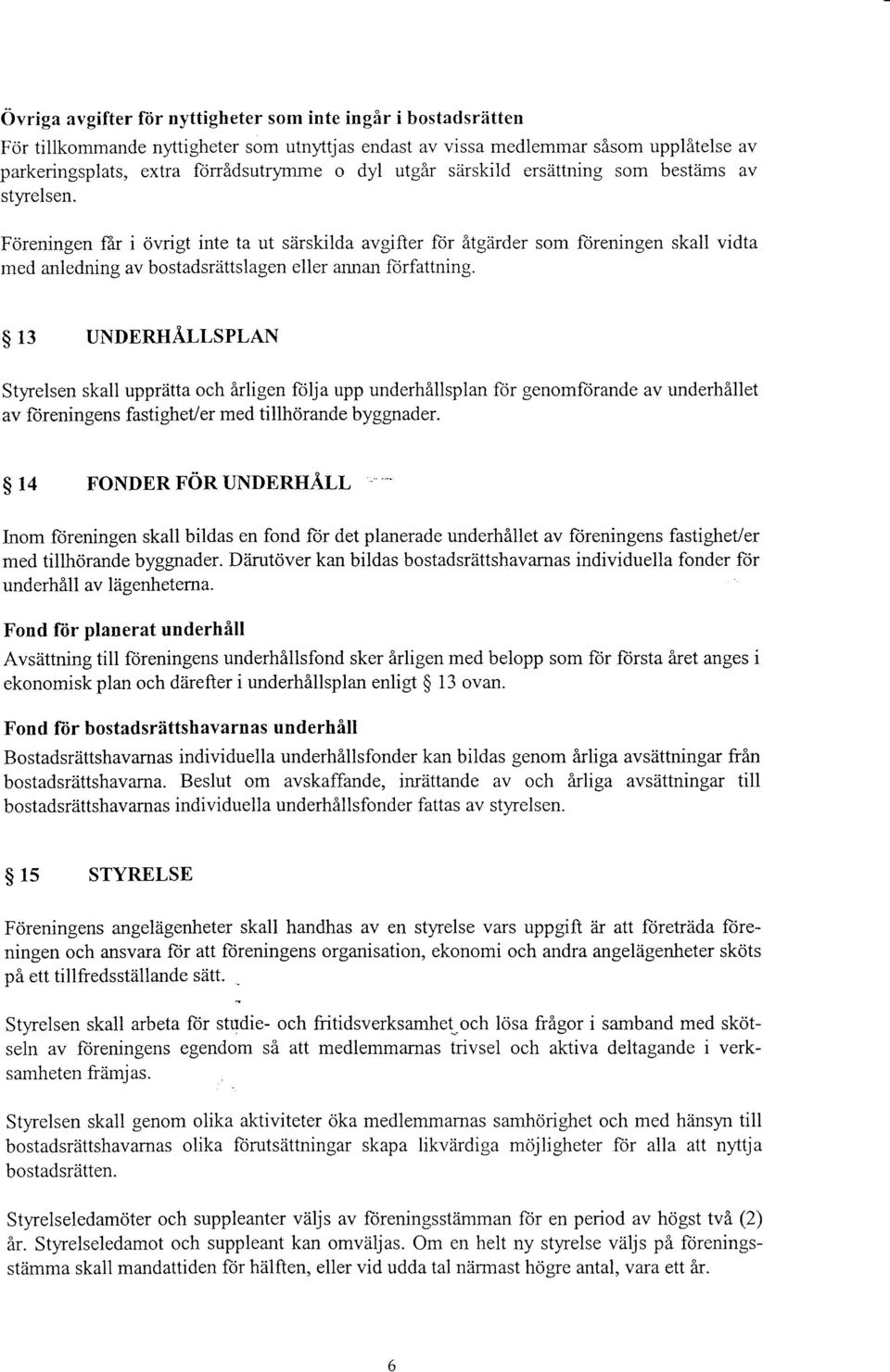Fcireningen fer i ovrigt inte ta ut siirskilda avgifter ft;r At