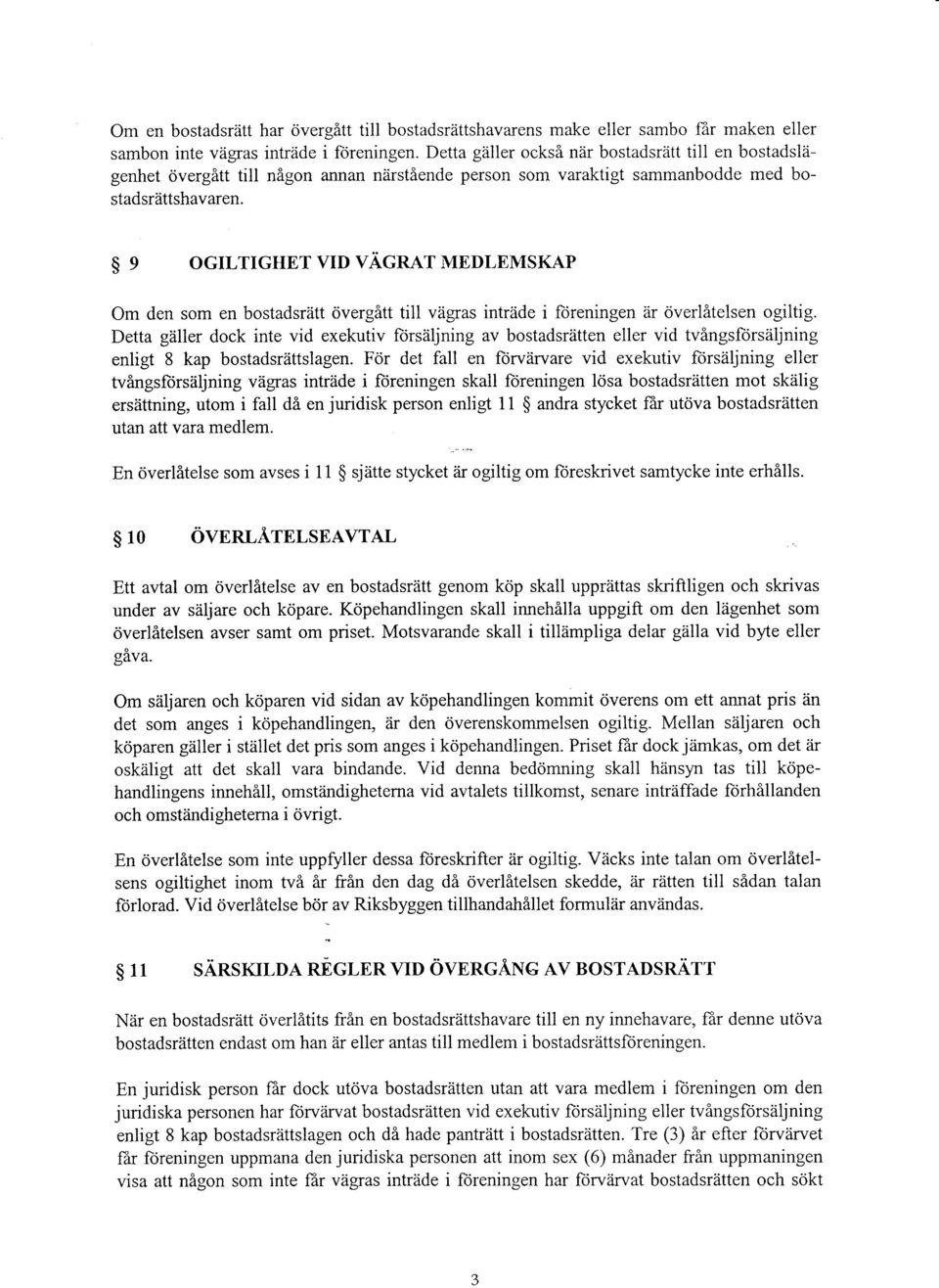 se OGILTIGHET VID VAGRAT MEDLEMSKAP Om den som en bostadsr?itt <ivergflttill viigras intriide i loreningen dr cjverlltelsen ogiltig.