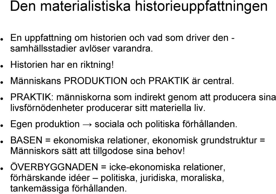 PRAKTIK: människorna som indirekt genom att producera sina livsförnödenheter producerar sitt materiella liv.