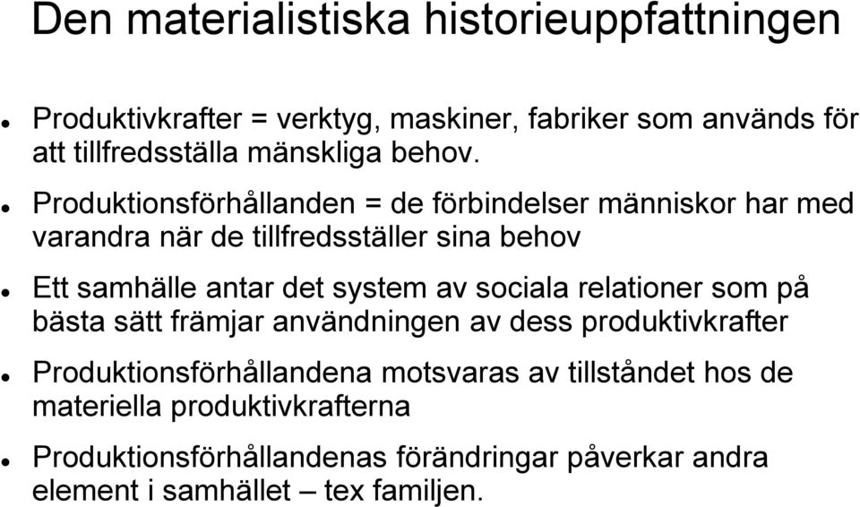 Produktionsförhållanden = de förbindelser människor har med varandra när de tillfredsställer sina behov Ett samhälle antar det system