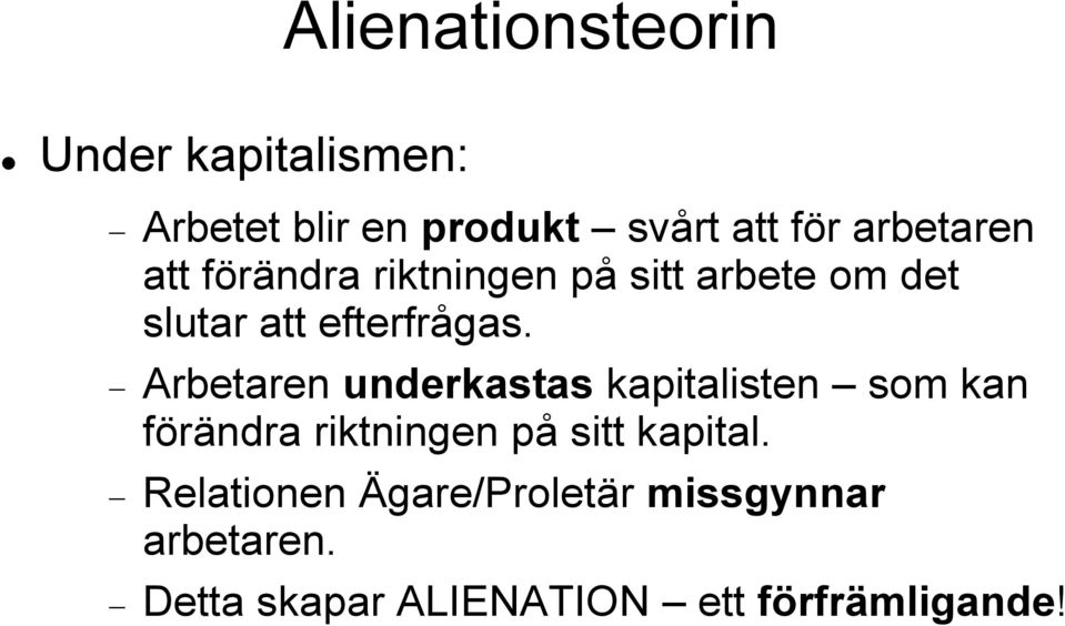 Arbetaren underkastas kapitalisten som kan förändra riktningen på sitt kapital.