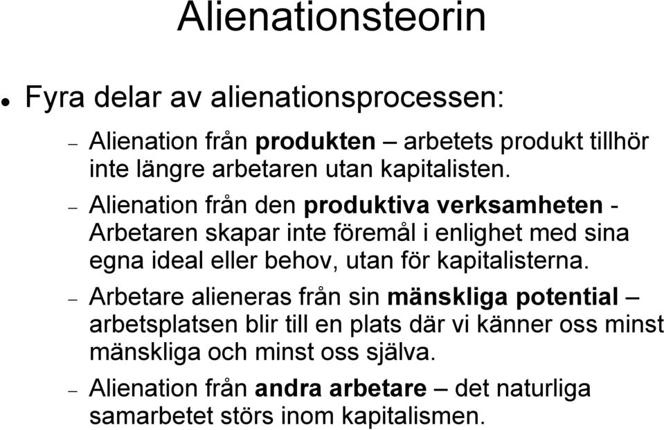 Alienation från den produktiva verksamheten - Arbetaren skapar inte föremål i enlighet med sina egna ideal eller behov, utan