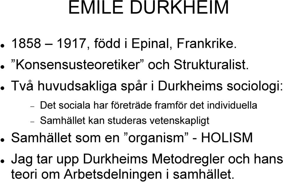 Två huvudsakliga spår i Durkheims sociologi: Det sociala har företräde framför det