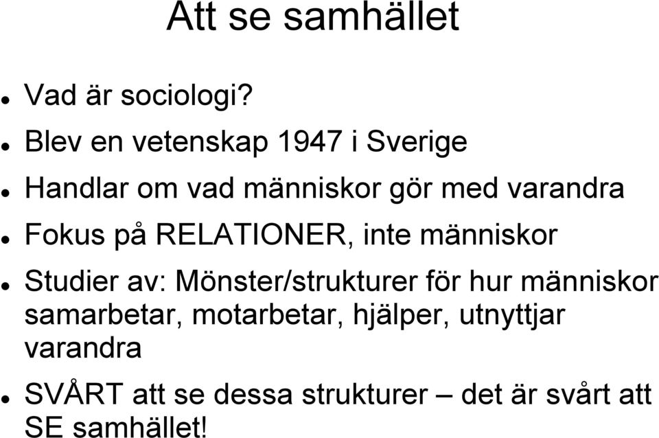 Fokus på RELATIONER, inte människor Studier av: Mönster/strukturer för hur