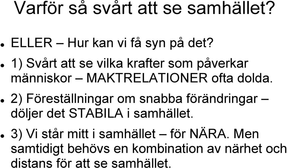 2) Föreställningar om snabba förändringar döljer det STABILA i samhället.