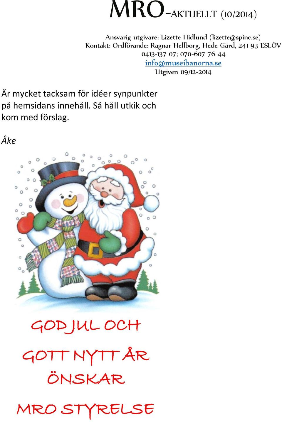 Så håll utkik och kom med förslag.