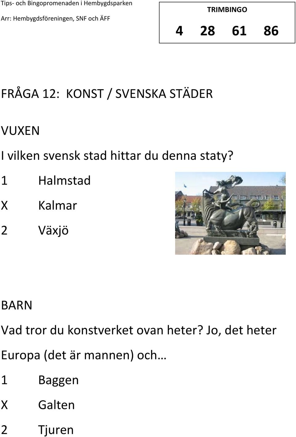 1 Halmstad Kalmar 2 Växjö Vad tror du konstverket ovan