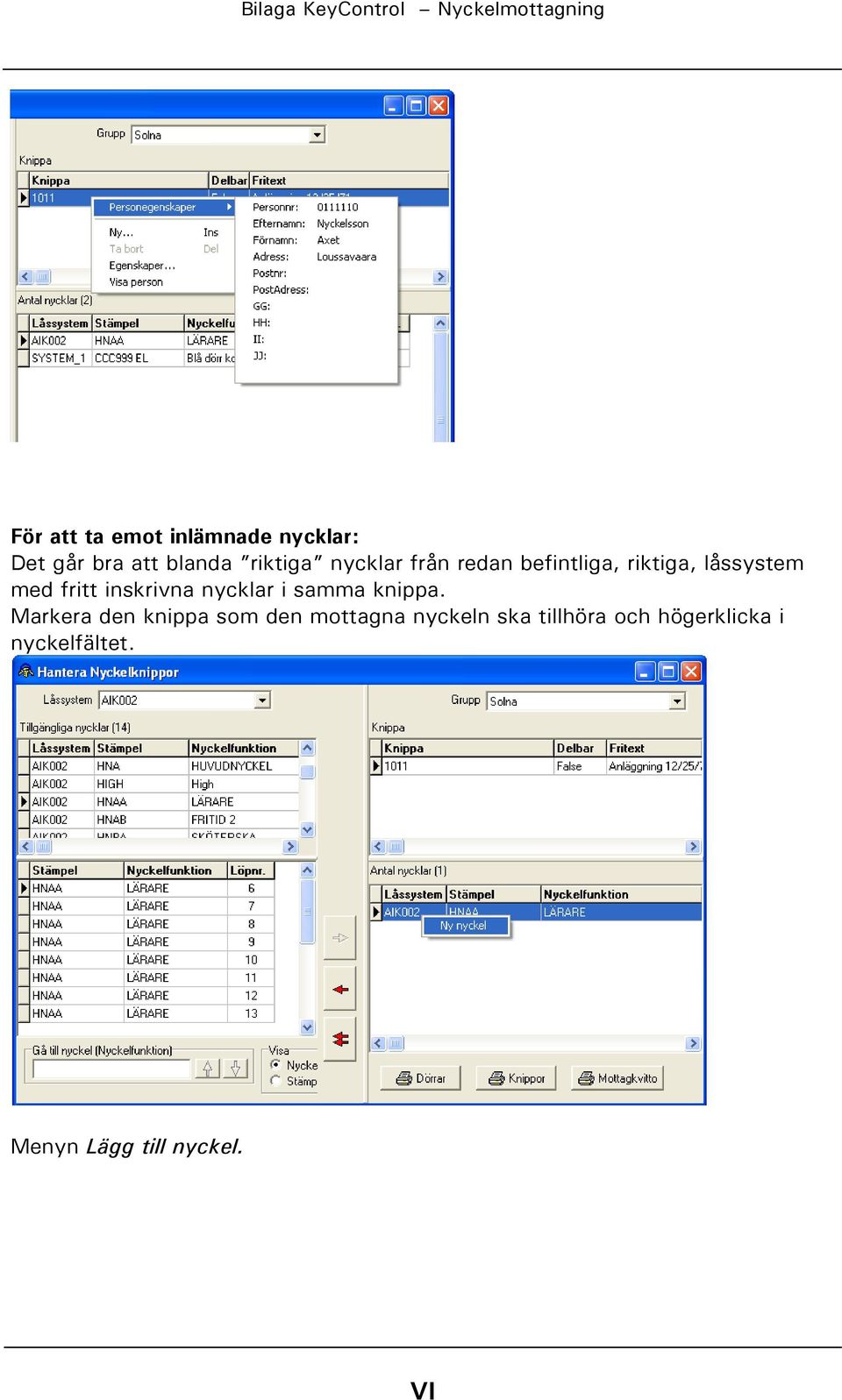 inskrivna nycklar i samma knippa.